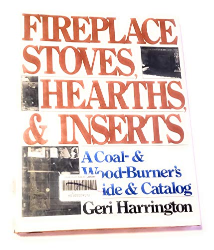 Stock image for Fireplace Stoves, Hearths & Inserts: a Coal-& Wood-Burner's Guide & Catalog for sale by Ken's Book Haven