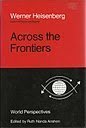 Across the frontiers (World perspectives) (9780060118242) by Heisenberg, Werner