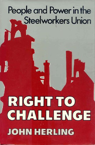 Beispielbild fr Right to Challenge: People and Power in the Steelworkers Union - 1st Edition/1st Printing zum Verkauf von Books Tell You Why  -  ABAA/ILAB