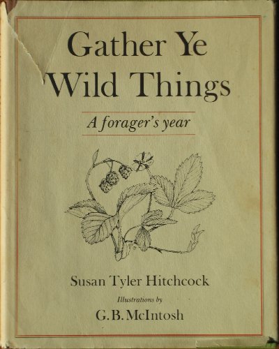 9780060119041: Gather Ye Wild Things: A Forager's Year