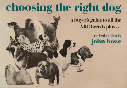 Choosing the Right Dog: A Buyer's Guide to All the Akc Breeds Plus-- (9780060120146) by Howe, John