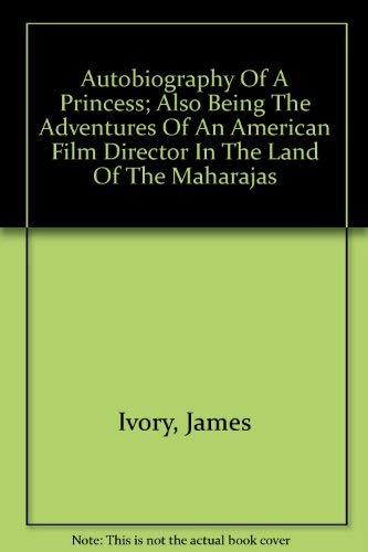 Stock image for AUTOBIOGRAPHY of a PRINCESS, also being the Adventures of an American Film Director in the Land of the Maharajas for sale by Peter L. Masi - books