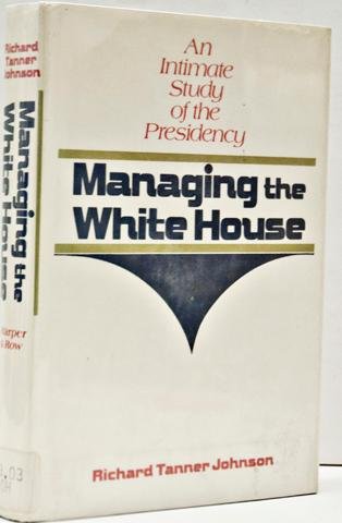 Beispielbild fr Managing the White House;: An intimate study of the Presidency zum Verkauf von Wonder Book