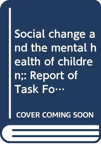 Beispielbild fr Social Change and the Mental Health of Children : Report of Task Force VI and Excerpts from the Report of the Committee on Children of Minority Groups zum Verkauf von Better World Books