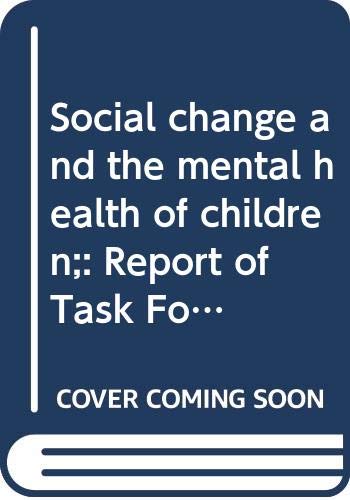 Stock image for Social Change and the Mental Health of Children : Report of Task Force VI and Excerpts from the Report of the Committee on Children of Minority Groups for sale by Better World Books