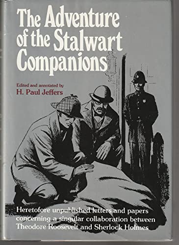 Beispielbild fr The Adventure of the Stalwart Companions: Heretofore Unpublished Letters and Papers Concerning a Singular Collaboration Between Theodore Roosevelt and Sherlock Holmes zum Verkauf von Half Price Books Inc.