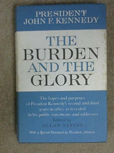 Beispielbild fr The Burden and the Glory: President John F. Kennedy: The Hopes and Purposes of President Kennedy's Second and Third Year in Office as Revealed in His Public Statements and Addresses zum Verkauf von Half Price Books Inc.