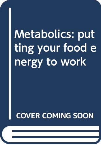 Imagen de archivo de Metabolics : Putting Your Food Energy to Work a la venta por Better World Books