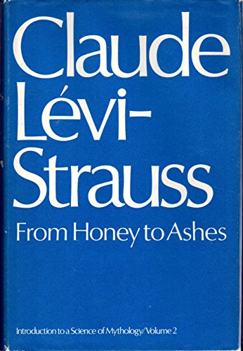 9780060125899: From honey to ashes / introduction to a science of mythology: 2 / Claude Levi-Strauss ; translated from the French by John and Doreen Weightman. [ Mythologiques, [vol.2]. English ]