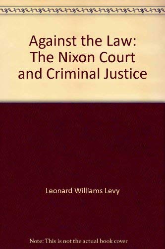 Stock image for Against the Law; the Nixon Court and Criminal Justice for sale by Better World Books: West