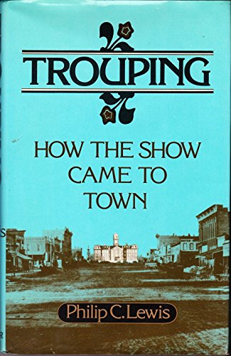 Imagen de archivo de Trouping: How the Show Came to Town a la venta por BookHolders