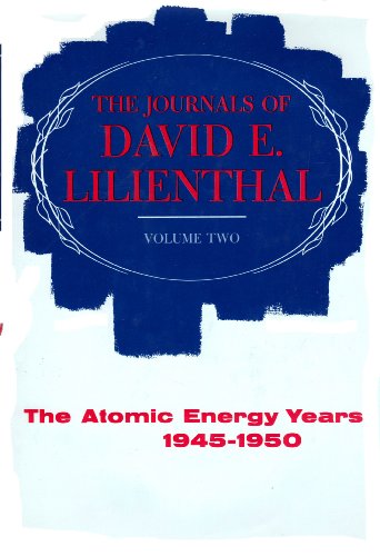 9780060126117: The Journals of David E. Lilienthal. Volume I: The TVA Years, 1939-1945, Including a Selection of Journal Entries from the 1917-1939 Period. Volume II: The Atomic Energy Years, 1945-1950.