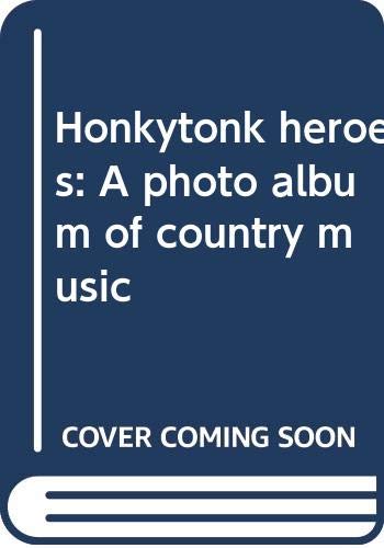 Imagen de archivo de Honkytonk Heroes. A Photo Album of Country Music a la venta por Black Letter Books, LLC.