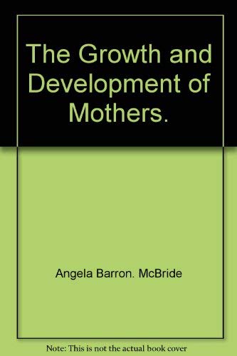 9780060128999: The Growth and Development of Mothers.