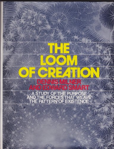 Stock image for The Loom of Creation: A Study of the Purpose and the Forces That Weave the Pattern of Existence for sale by Books Unplugged