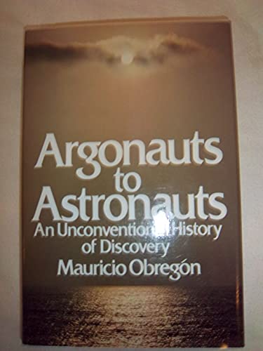 9780060131937: Argonauts to Astronauts: An Unconventional History of Discovery