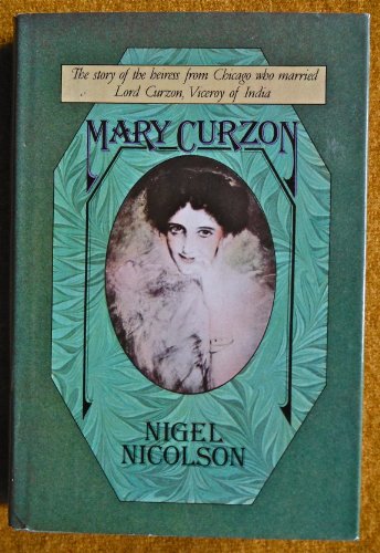 Beispielbild fr Mary Curzon : The Story of the Heiress from Chicago Who Married Lord Curzon, Viceroy of India zum Verkauf von Better World Books