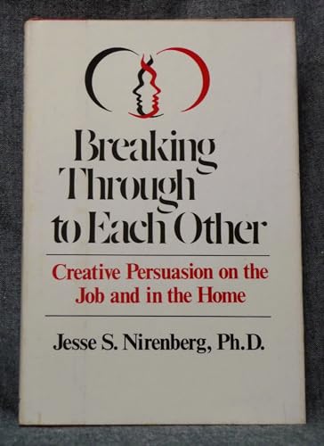 Beispielbild fr Breaking Through To Each Other: Creative Persuasion On The Job And In The Home zum Verkauf von Wonder Book