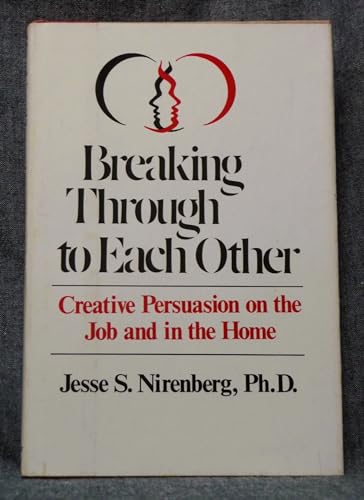 Imagen de archivo de Breaking Through To Each Other: Creative Persuasion On The Job And In The Home a la venta por SecondSale