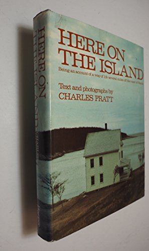 Here On The Island: Being an Account of a Way of Life Several Miles Off the Coast of Maine (9780060134099) by Charles Pratt