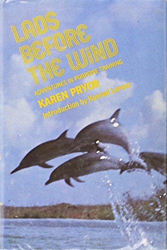 LADS BEFORE THE WIND Adventures in Porpoise Training (9780060134426) by Pryor, Karen