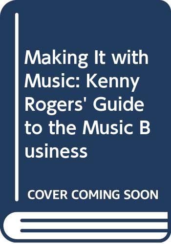 Stock image for Making it with Music Kenny Rogers' Guide to the Music Business for sale by Ann Becker
