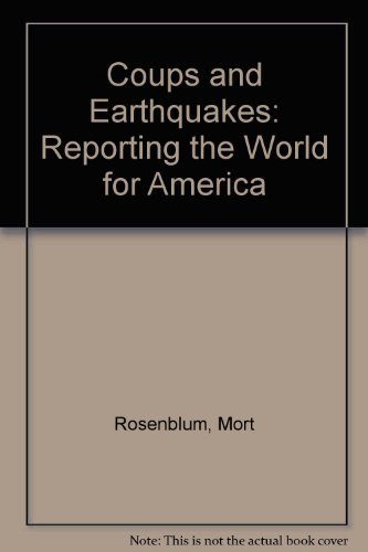 Coups and Earthquakes: Reporting the World for America (9780060136543) by Mort Rosenblum