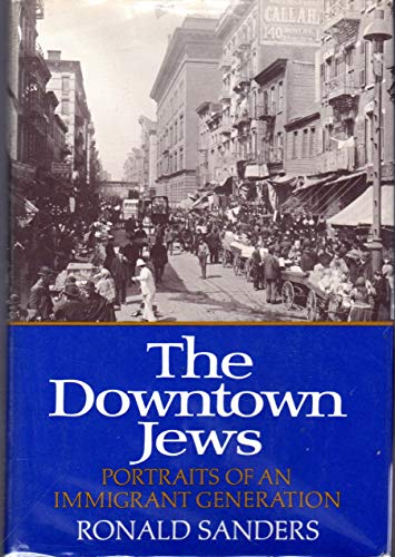 Stock image for The Downtown Jews: Portraits of an Immigrant Generation for sale by Better World Books