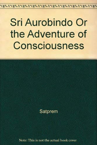 Beispielbild fr Sri Aurobindo: Or, The adventure of consciousness zum Verkauf von Books From California