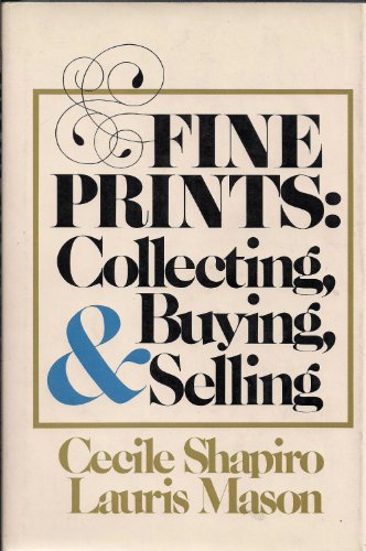 Fine prints: Collecting, buying, and selling (9780060138530) by Shapiro, Cecile; Mason, Lauris