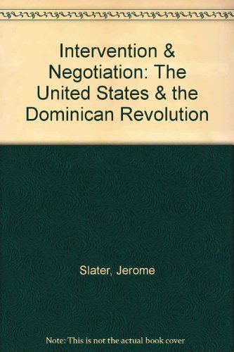 Imagen de archivo de Intervention and Negotiation: The United States and the Dominican Revolution a la venta por ThriftBooks-Dallas