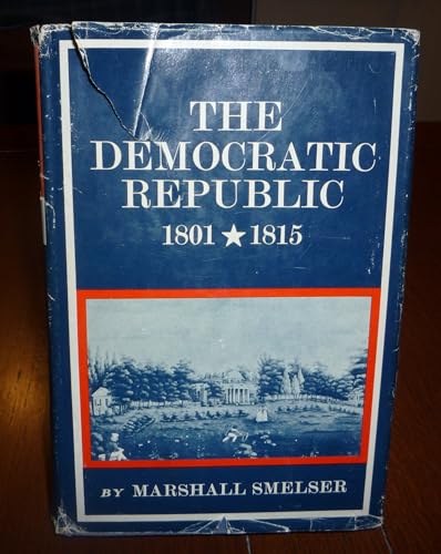 Imagen de archivo de The Democratic Republic, 1801-1815. a la venta por SecondSale