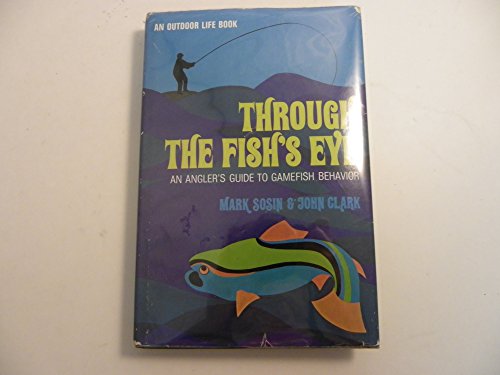 9780060139711: Through the Fish's Eye: An Angler's Guide to Gamefish Behavior (An Outdoor Life Book)