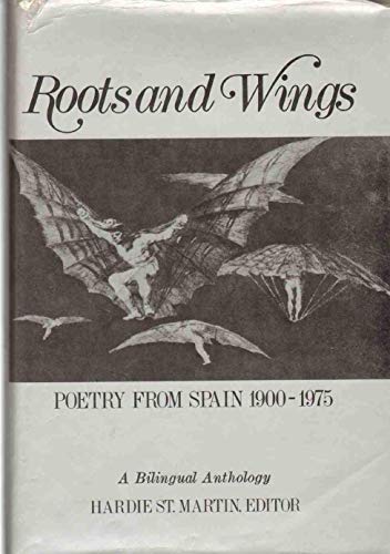 Roots And Wings: Poetry from Spain 1900-1975, a Bilingual Anthology.