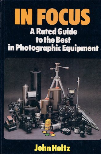 Beispielbild fr In Focus: A rated Guide to the best in photographic equipment zum Verkauf von Wonder Book