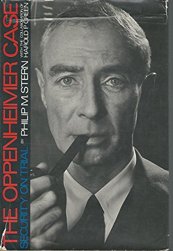 9780060141011: The Oppenheimer Case; Security on Trial, by Philip M. Stern with the Collaboration of Harold P. Green. with a Special Commentary by Lloyd K. Garrison