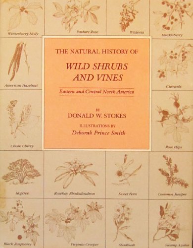 The natural history of wild shrubs and vines: Eastern and central North America (9780060141639) by Stokes, Donald W