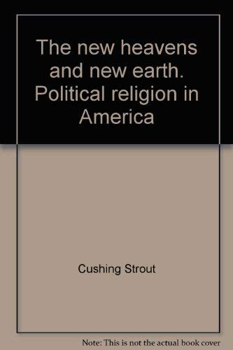 Stock image for The New Heavens and New Earth : Political Religion in America for sale by Better World Books