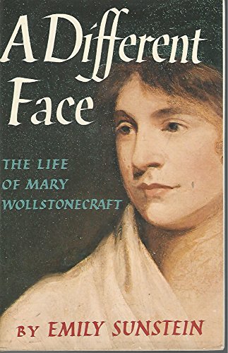 A Different Face: The Life of Mary Wollstonecraft - Sunstein, Emily W.