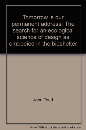9780060143190: Tomorrow is our permanent address: The search for an ecological science of design as embodied in the bioshelter