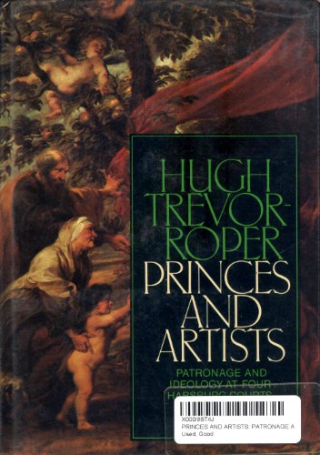 9780060143626: Princes and Artists : Patronage and Ideology At Four Habsburg Courts, 1517-1633 / Hugh Trevor-Roper