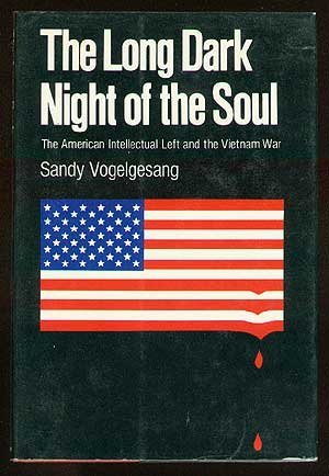 The Long Dark Night of the Soul: The American Intellectual Left and The Vietnam War