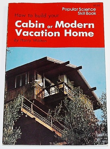 Imagen de archivo de How To Build Your Cabin Or Modern Vacation Home a la venta por Pomfret Street Books