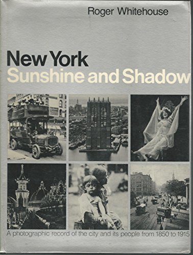 Beispielbild fr NEW YORK: SUNSHINE AND SHADOW: A PHOTOGRAPHIC RECORD OF THE CITY AND ITS PEOPLE FROM 1850 TO 1915. zum Verkauf von Cambridge Rare Books