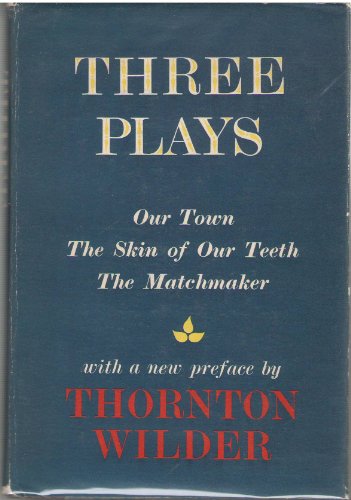 Three Plays: Our Town, Skin of Our Teeth, Matchmaker (9780060146504) by Wilder, Thornton