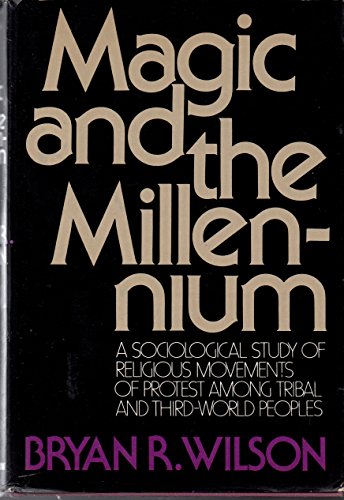 Imagen de archivo de Magic and the Millennium: A Sociological Study of Religious Movements of Protest among Tribal and Third-World Peoples a la venta por Half Price Books Inc.