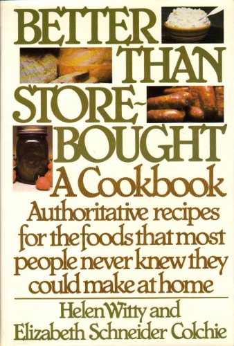 Beispielbild fr Better Than Store-Bought: A Cookbook Authoritative recipes for the foods that most people never knew they could make at home. zum Verkauf von Once Upon A Time Books
