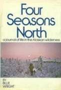 Stock image for Four Seasons North : A Journal of Life in the Alaskan Wilderness for sale by Better World Books