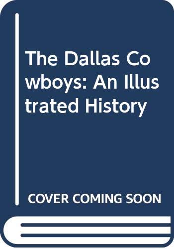 Imagen de archivo de The Dallas Cowboys: An Illustrated History a la venta por HPB-Diamond