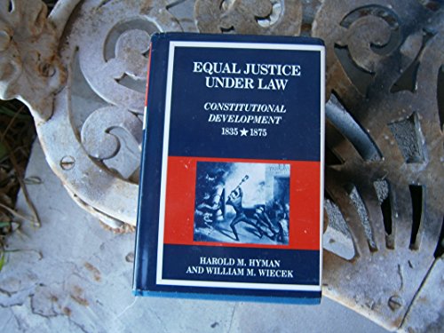 Equal Justice Under Law: Constitutional Development, 1835-1875 (New American Nation Series) (9780060149376) by Hyman, Harold M.; Wiecek, William M.